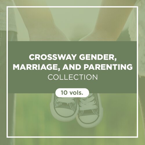 Crossway Gender, Marriage, and Parenting Collection (10 vols.)