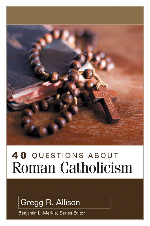 40 Questions about Roman Catholicism (40 Questions Series)