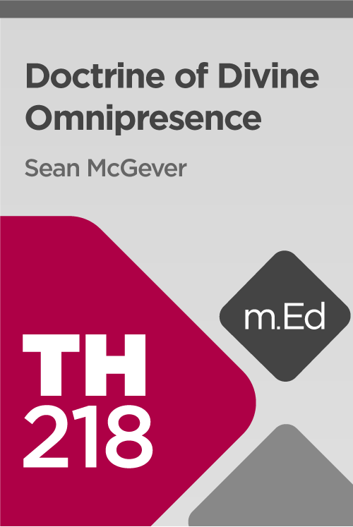 Mobile Ed: TH218 Doctrine of Divine Omnipresence (2.5 hour course)