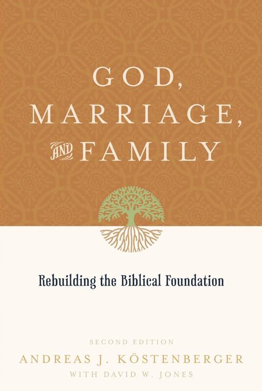 God, Marriage, and Family: Rebuilding the Biblical Foundation, second edition
