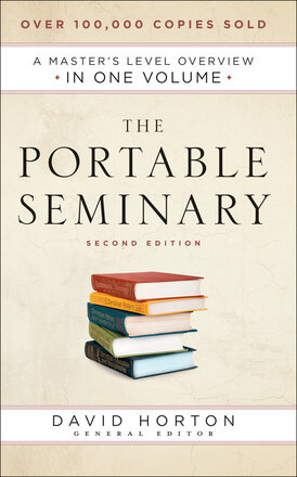 The Portable Seminary: A Master’s Level Overview in One Volume, 2nd ed.