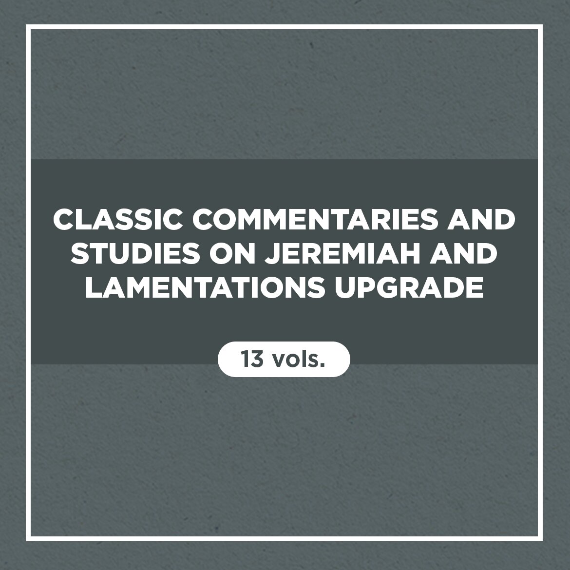 Classic Commentaries and Studies on Jeremiah and Lamentations Upgrade (13 vols.)