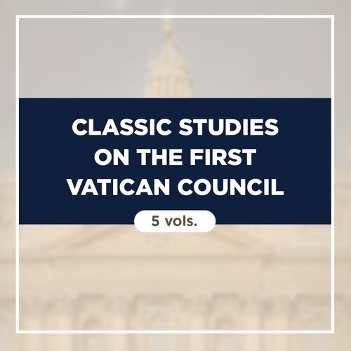 Classic Studies on the First Vatican Council (5 vols.)