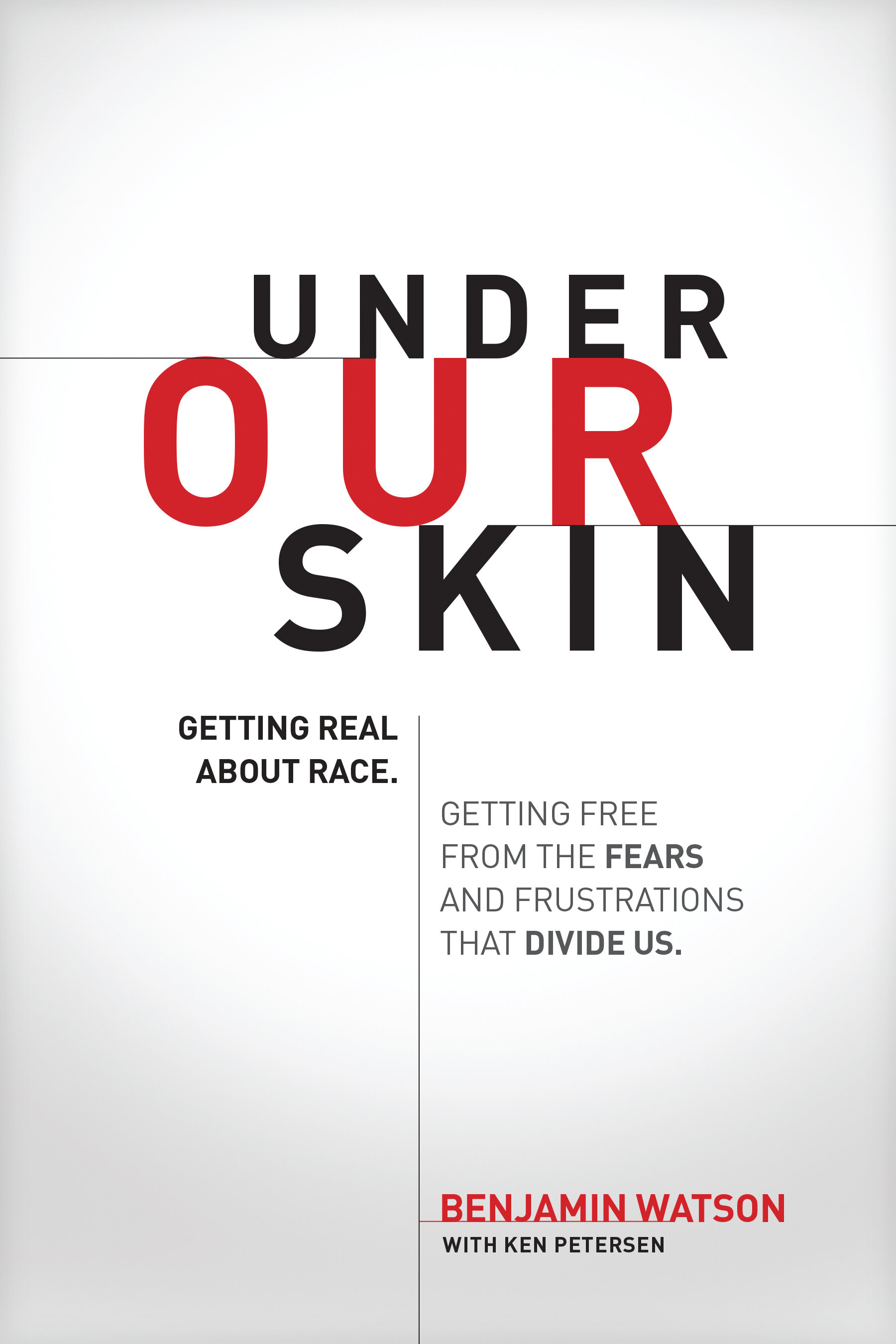 Under Our Skin: Getting Real about Race. Getting Free from the Fears and Frustrations that Divide Us.