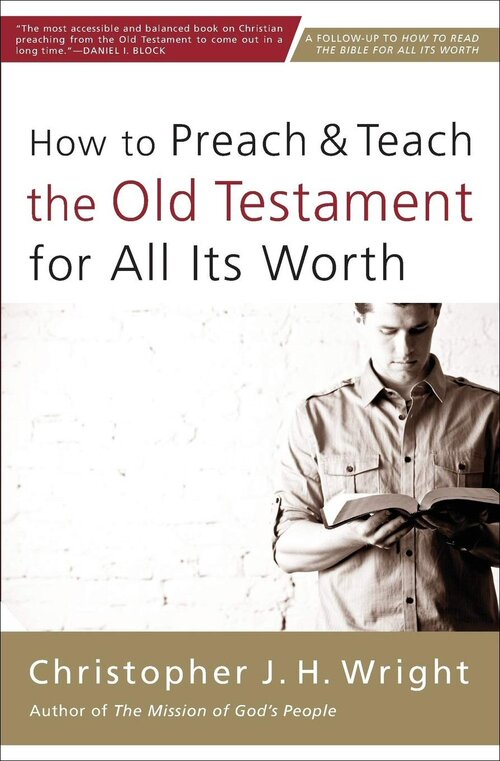 How to Preach & Teach the Old Testament for All Its Worth
