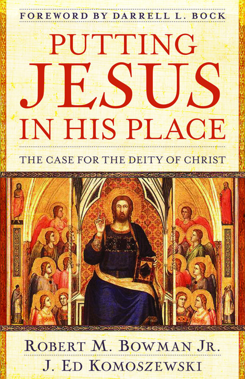 Putting Jesus in His Place: The Case for the Deity of Christ