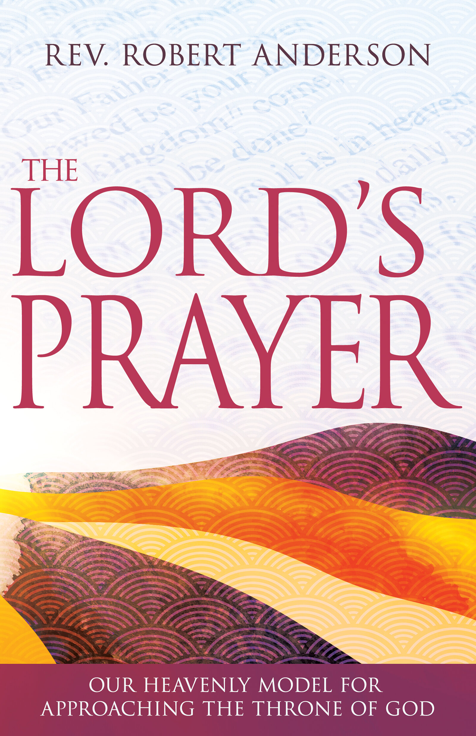 The Lord's Prayer: Our Heavenly Model for Approaching the Throne of God ...