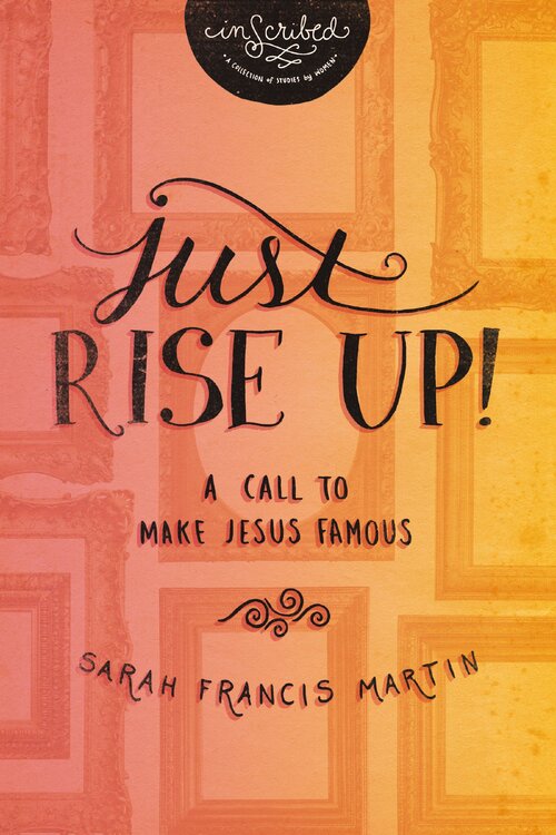 Just RISE UP! A Call to Make Jesus Famous