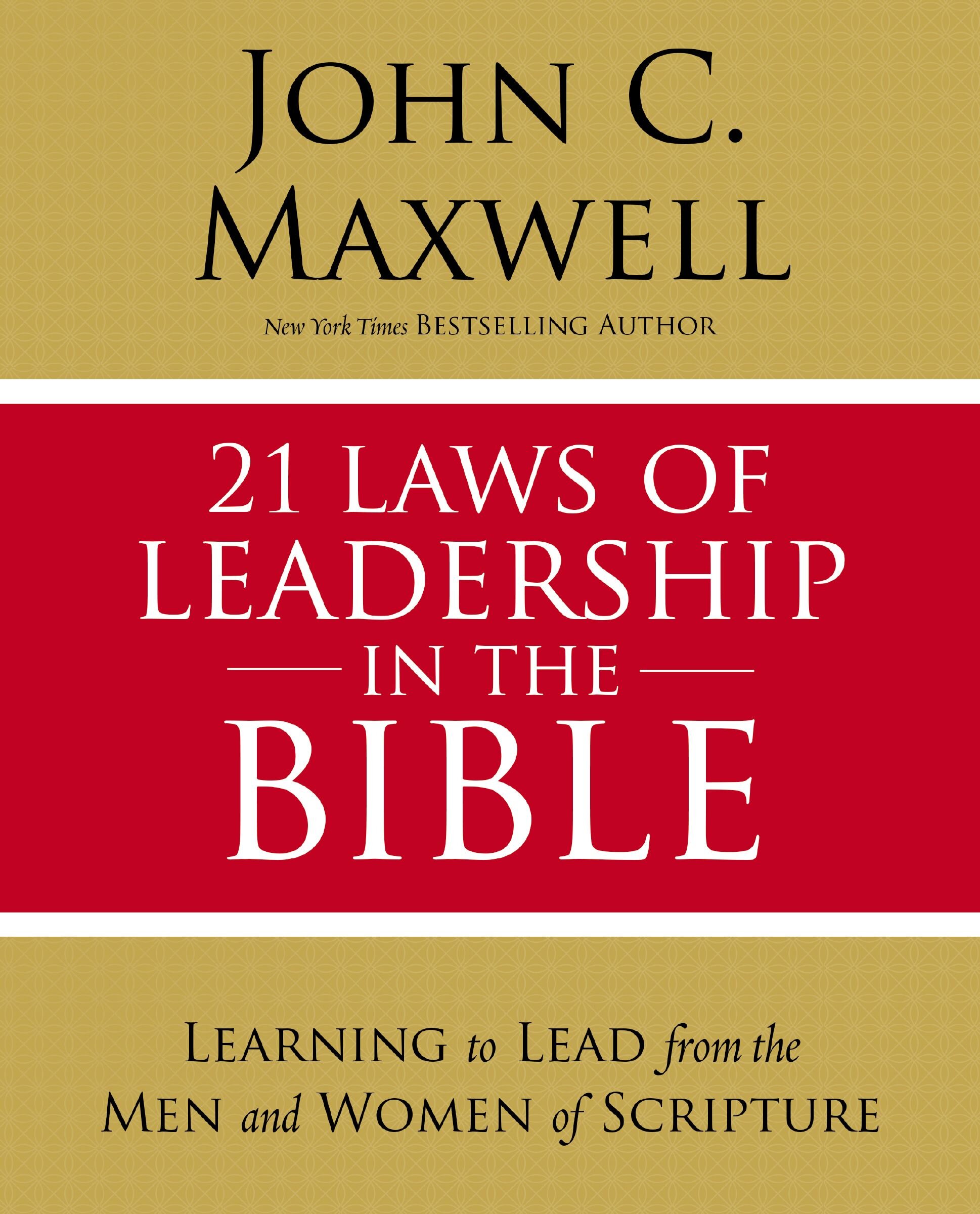 21 Laws of Leadership in the Bible: Learning to Lead from the Men and Women of Scripture (Christian Leadership Essentials Workbook)