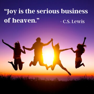 “Joy is the serious business of heaven.”