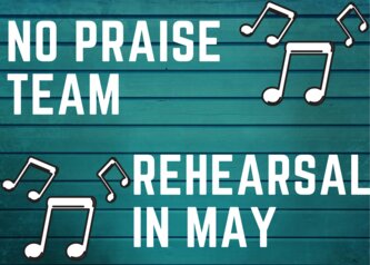 no praise team rehearsal in may