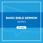 Basic Bible Sermon Series (12 vols.)