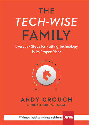 The Tech-Wise Family: Everyday Steps for Putting Technology in Its Proper Place