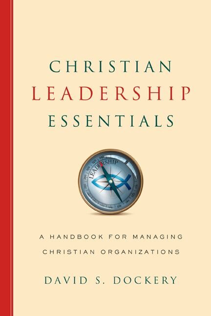 Christian Leadership Essentials: A Handbook for Managing Christian Organizations