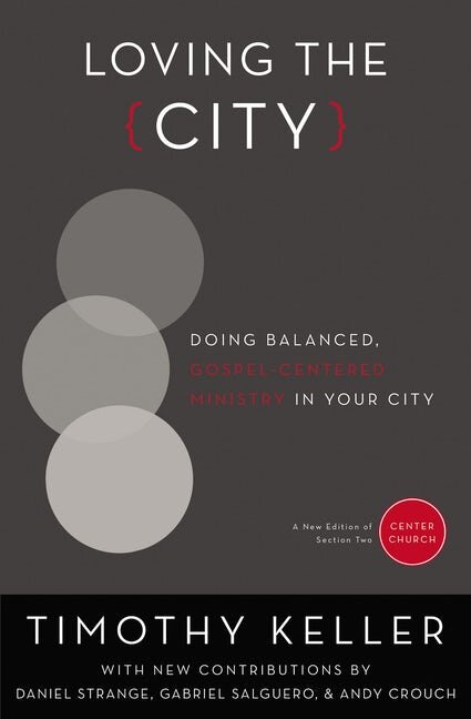 Loving the City: Doing Balanced, Gospel-Centered Ministry In Your City