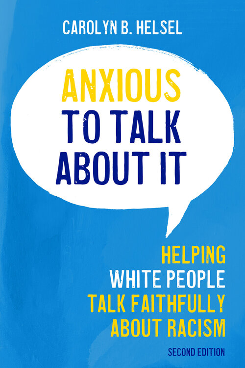 Anxious to Talk About It Second Edition: Helping White People Talk Faithfully about Racism