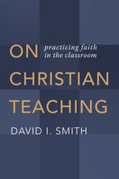 On Christian Teaching: Practicing Faith in the Classroom