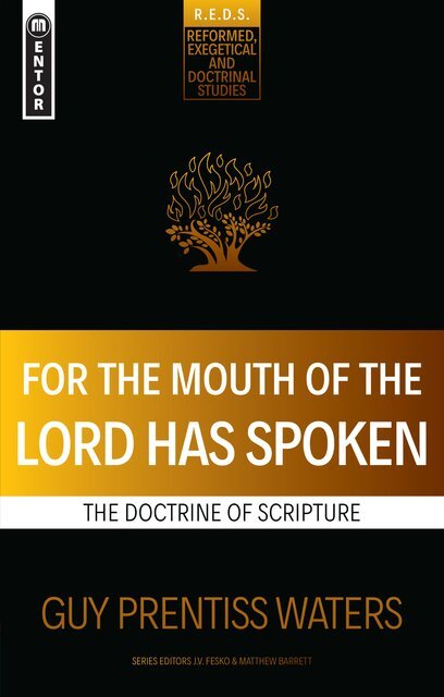 For the Mouth of the Lord Has Spoken: The Doctrine of Scripture (Reformed, Exegetical and Doctrinal Studies | REDS)