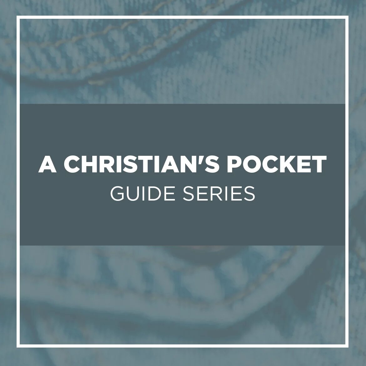 A Christian’s Pocket Guide Series (17 vols.)
