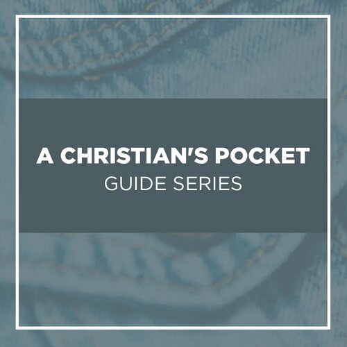 A Christian’s Pocket Guide Series (17 vols.)