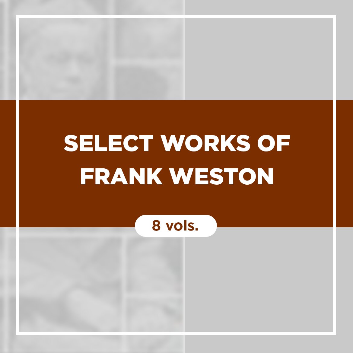 Select Works of Frank Weston (8 vols.)