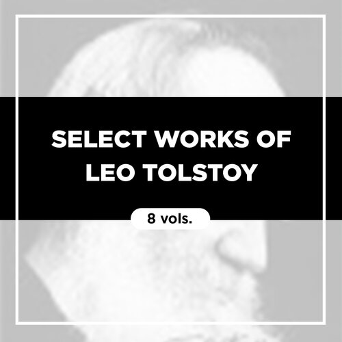 Select Works of Leo Tolstoy (8 vols.)