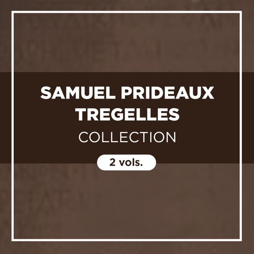 Samuel Prideaux Tregelles Collection (2 vols.)