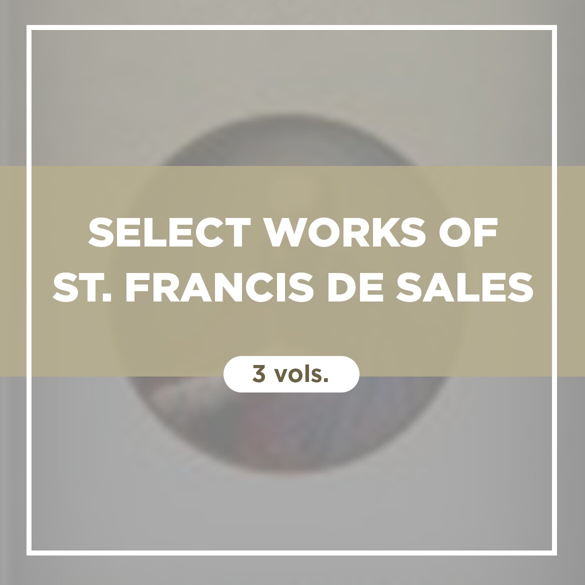 Select Works of St. Francis de Sales (3 vols.)