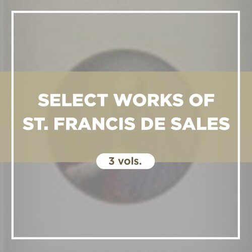 Select Works of St. Francis de Sales (3 vols.)