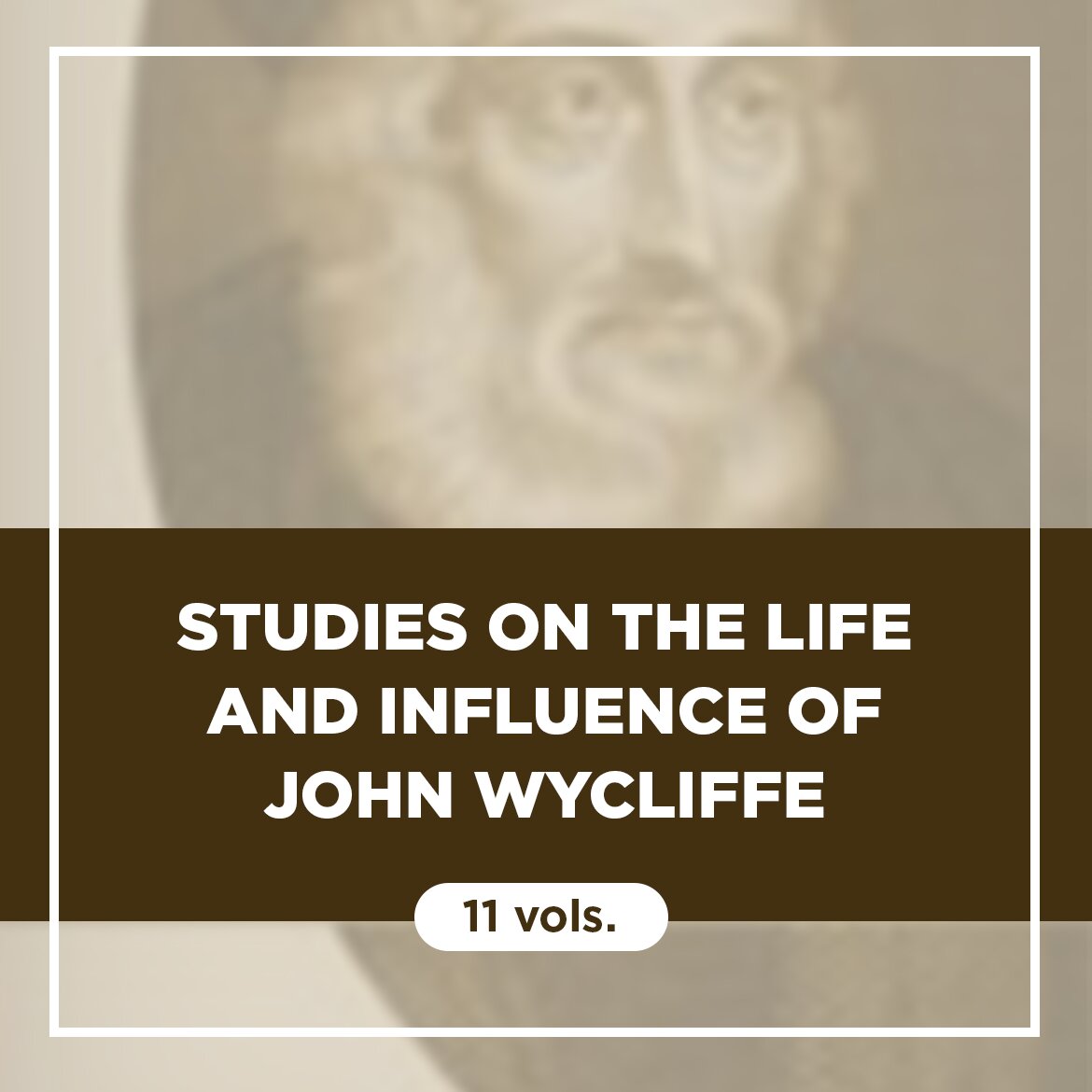 Studies on the Life and Influence of John Wycliffe (11 vols.)