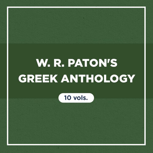 W. R. Paton's Greek Anthology (10 vols.)
