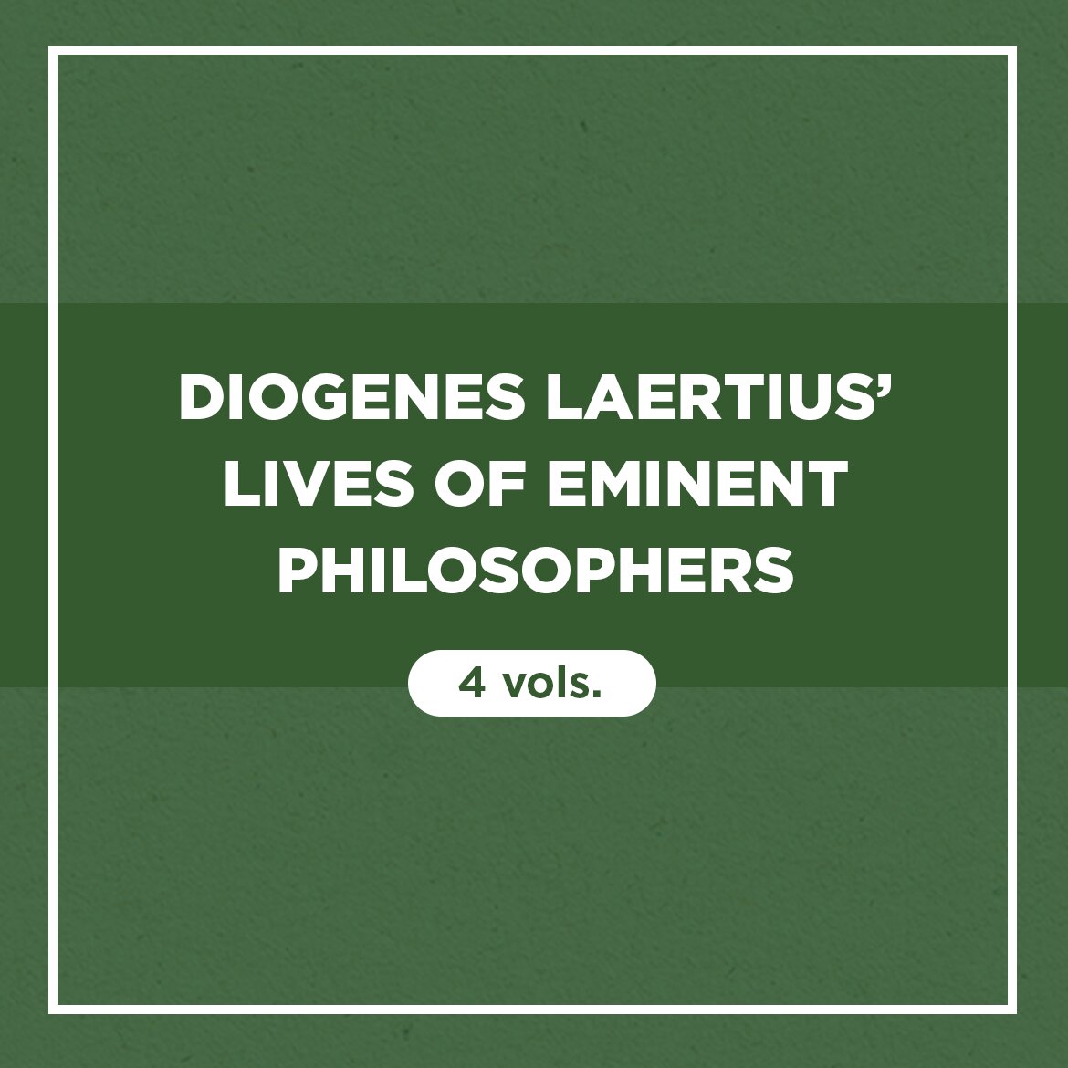Diogenes Laertius’ Lives of Eminent Philosophers (4 vols.)