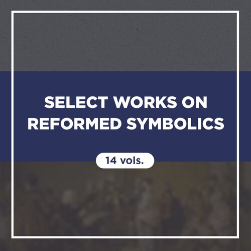 Select Works on Reformed Symbolics (14 vols.)