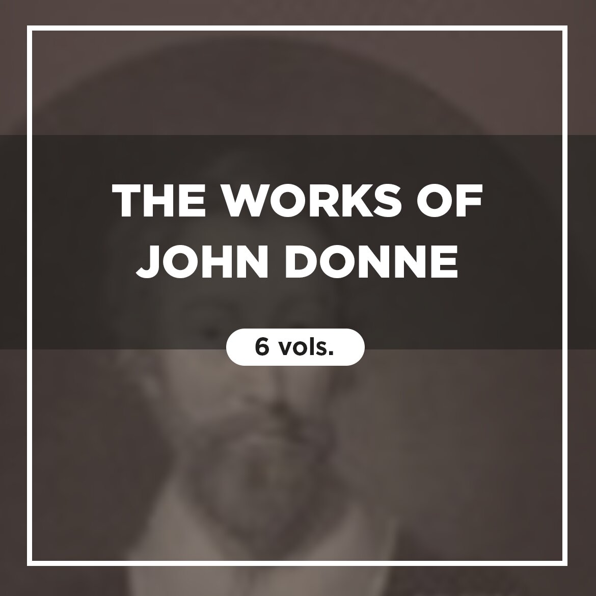 The Works of John Donne (6 vols.)