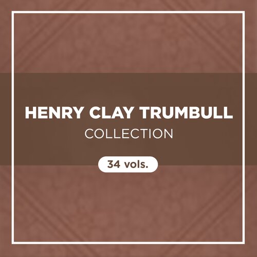 Henry Clay Trumbull Collection (34 vols.)