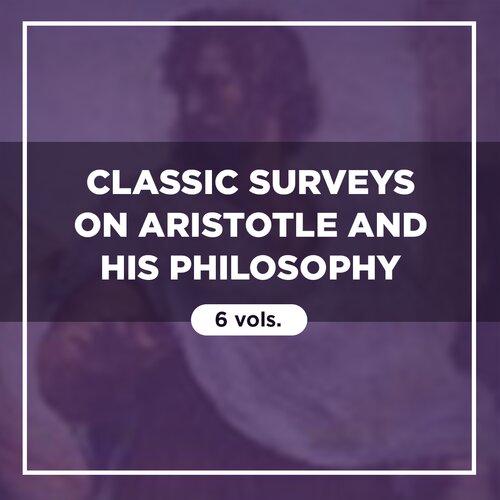 Classic Surveys on Aristotle and His Philosophy (6 vols.)
