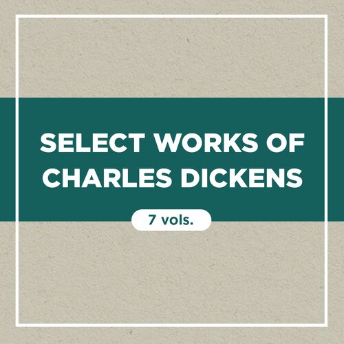 Select Works of Charles Dickens (7 vols.)