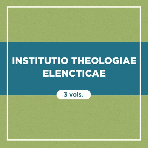 Institutio Theologiae Elencticae (3 vols.)