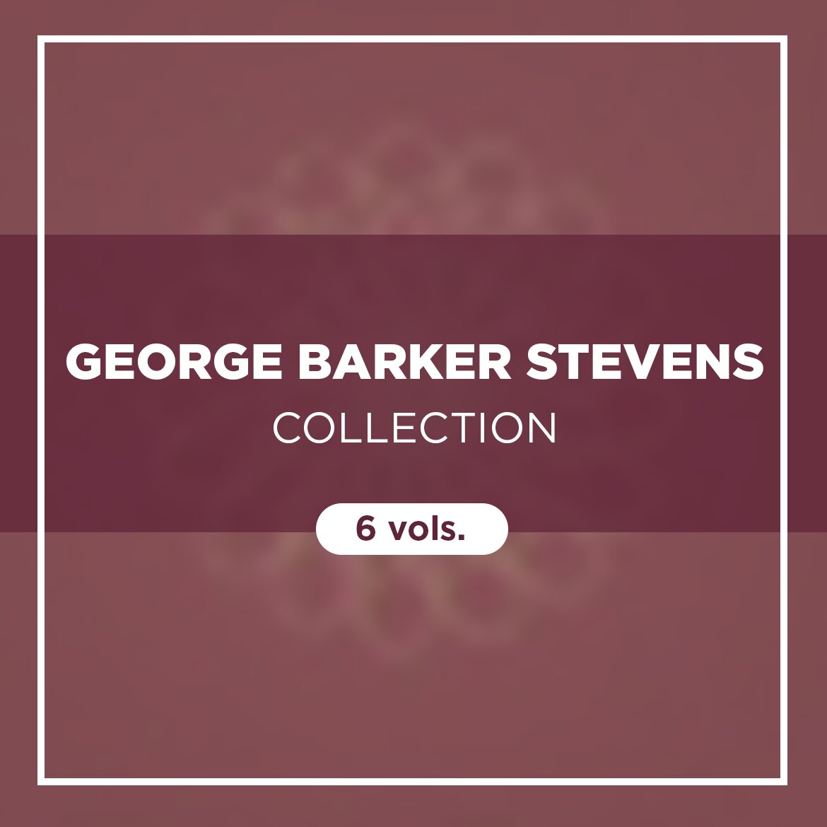 George Barker Stevens Collection (6 vols.)