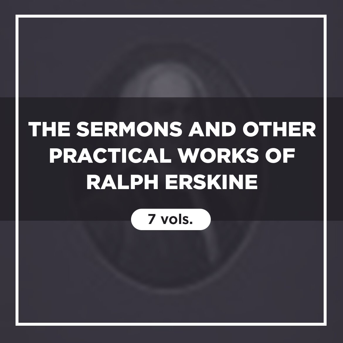 The Sermons and other Practical Works of Ralph Erskine (7 vols.)