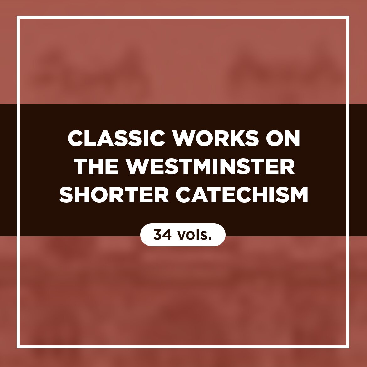 Classic Works on the Westminster Shorter Catechism (34 vols.)