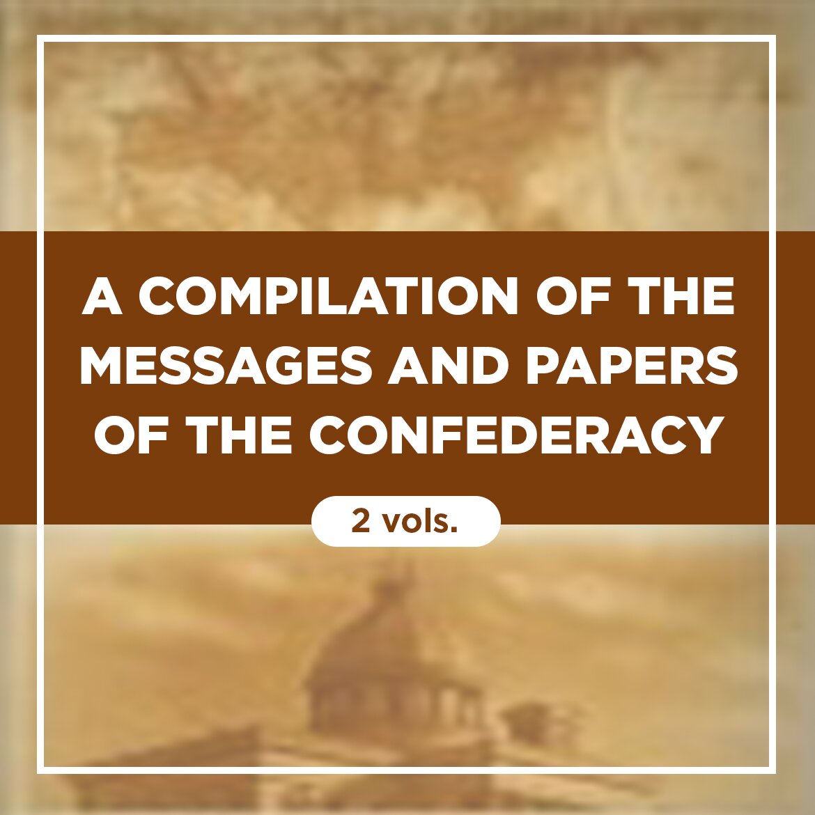 A Compilation of the Messages and Papers of the Confederacy (2 vols.)