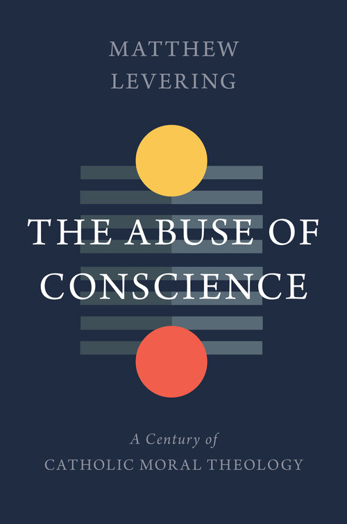 The Abuse of Conscience: A Century of Catholic Moral Theology