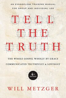 Tell the Truth: The Whole Gospel Wholly by Grace Communicated Truthfully Lovingly