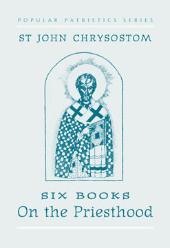 On the Priesthood, Six Books (Popular Patristics)