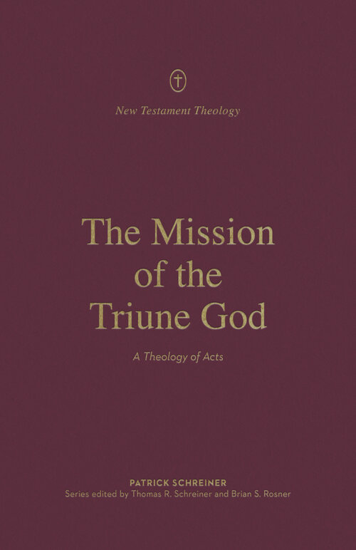 The Mission of the Triune God: A Theology of Acts (New Testament Theology)