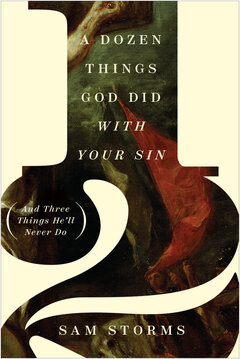 A Dozen Things God Did with Your Sin (And Three Things He’ll Never Do)