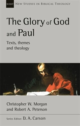 The Glory of God and Paul: Text, Themes, and Theology (New Studies in Biblical Theology, vol. 58 | NSBT)