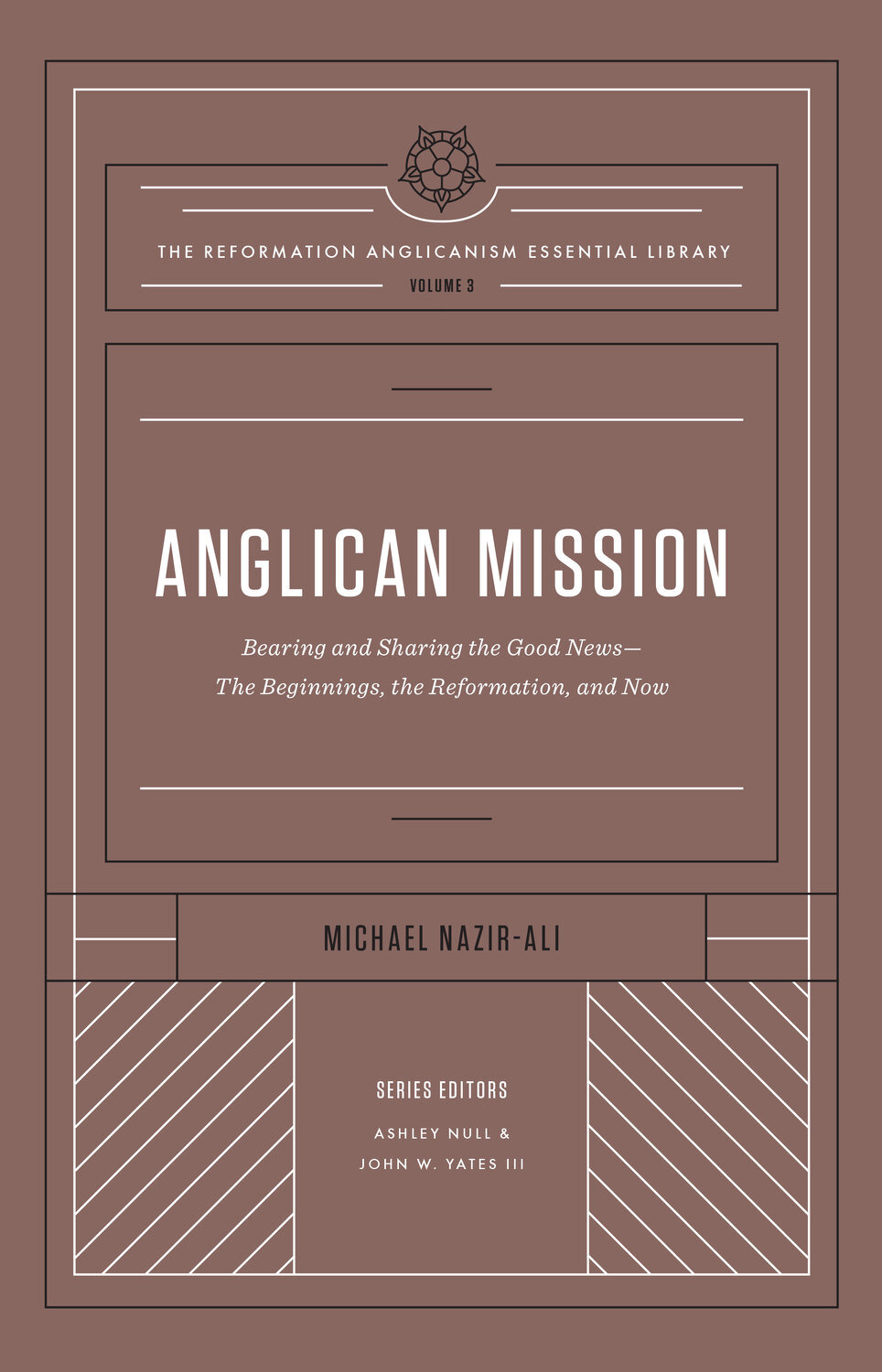 Anglican Mission: Bearing and Sharing the Good News—The Beginnings, the Reformation, and Now (The Reformation Anglicanism Essential Library, vol. 3)