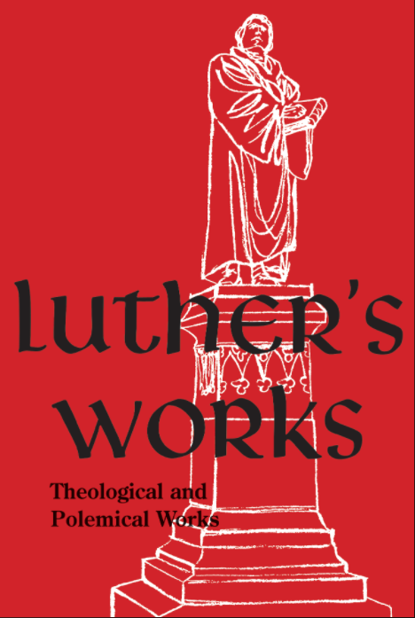Luther’s Works, vol. 61: Theological and Polemical Works